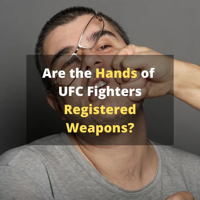 Are the Hands of UFC Fighters Registered Weapons? | Explained